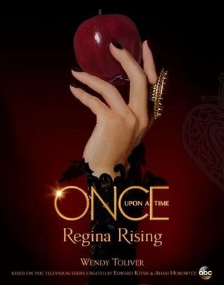 Regina Rising (Once Upon a Time) by Wendy Toliver