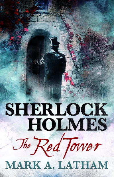 Sherlock Holmes: The Red Tower (The New Adventures of Sherlock Holmes) by Mark A. Latham