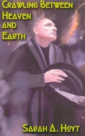 Crawling Between Heaven and Earth by Sarah A. Hoyt