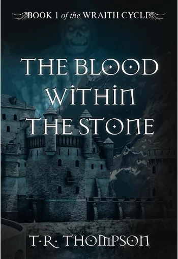 The Blood within the Stone (The Wraith Cycle #1) by T. R. Thompson