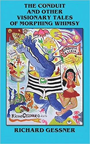 The Conduit and Other Visionary Tales of Morphing Whimsy by Richard Gessner