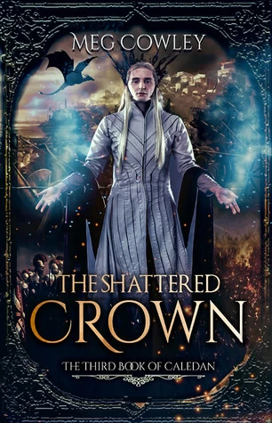 The Shattered Crown (Books of Caledan #3) by Meg Cowley