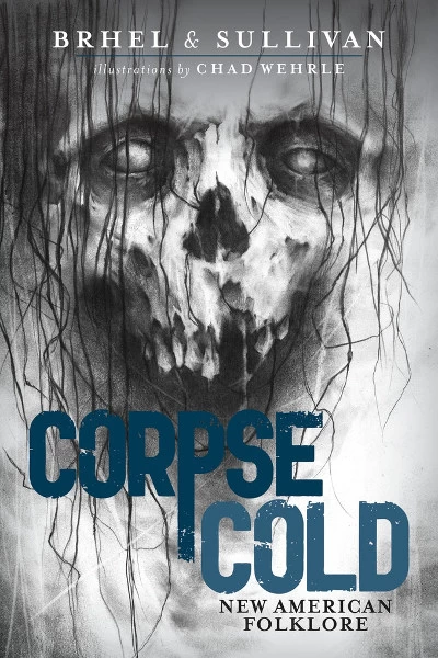 Corpse Cold: New American Folklore by John Brhel, J. Sullivan