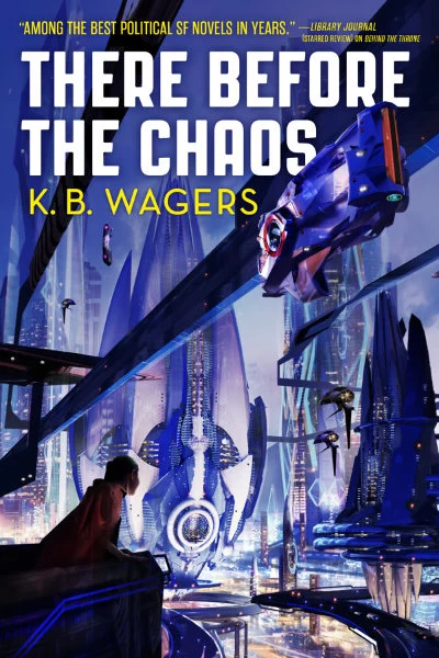 There Before the Chaos (The Farian War #1) by K. B. Wagers