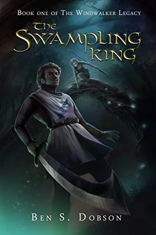 The Swampling King (The Windwalker Legacy #1) by Ben S. Dobson
