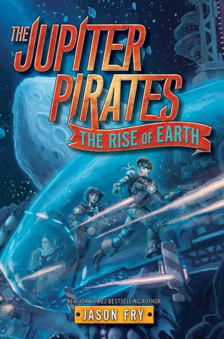 The Rise of Earth (The Jupiter Pirates #3) by Jason Fry