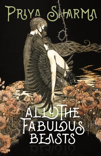 All the Fabulous Beasts by Priya Sharma