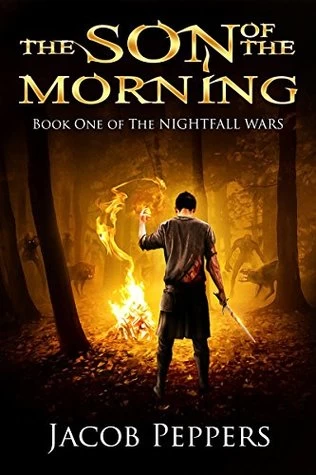 The Son of the Morning (The Nightfall Wars #1) by Jacob Peppers