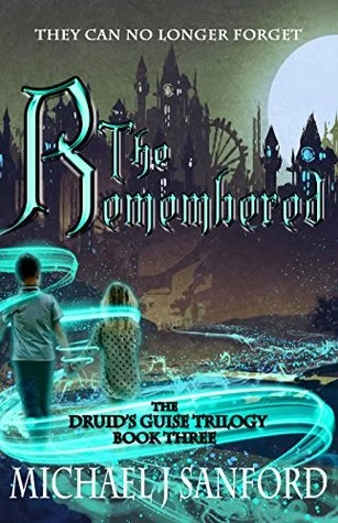 The Remembered (The Druid's Guise #3) by Michael J. Sanford