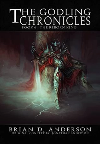 The Reborn King (The Godling Chronicles #6) by Brian D. Anderson