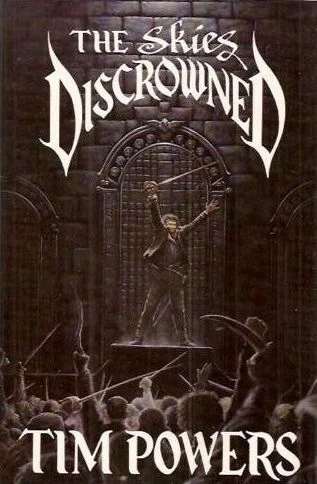 The Skies Discrowned by Tim Powers