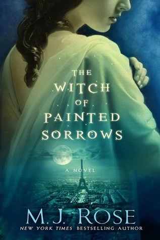 The Witch of Painted Sorrows (Daughters of La Lune #1) by M. J. Rose