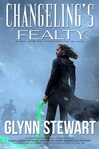 Changeling's Fealty (Changeling Blood #1) by Glynn Stewart