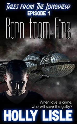 Born from Fire (Tales from the Longview #1) by Holly Lisle