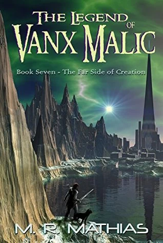 The Far Side of Creation (The Legend of Vanx Malic #7) by M. R. Mathias