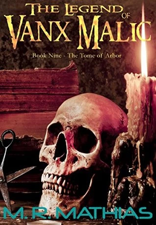 The Tome of Arbor (The Legend of Vanx Malic #9) by M. R. Mathias