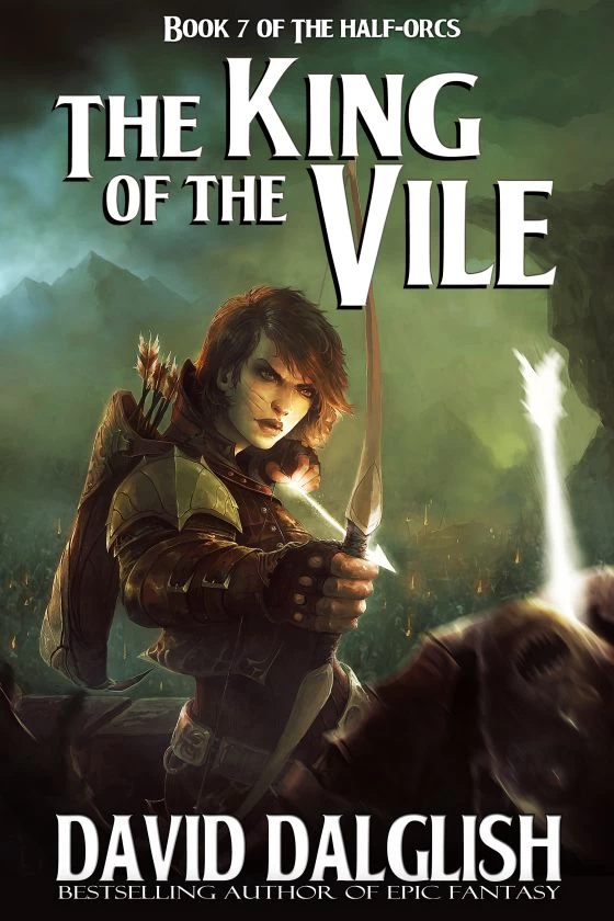 The King of the Vile (The Half-Orcs #7) by David Dalglish