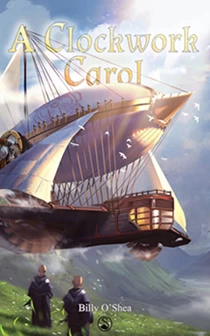 A Clockwork Carol (Kingdom of Clockwork #3) by Billy O'Shea