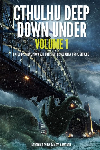 Cthulhu Deep Down Under: Volume 1 (Cthulhu Deep Down Under #1) by Steve Proposch, Christopher Sequeira, Bryce Stevens