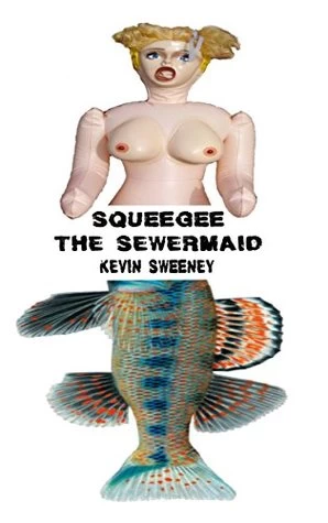 Squeegee the Sewermaid by Kevin Sweeney