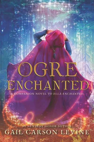 Ogre Enchanted (Ella Enchanted) by Gail Carson Levine