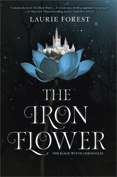 The Iron Flower (The Black Witch Chronicles #2) by Laurie Forest