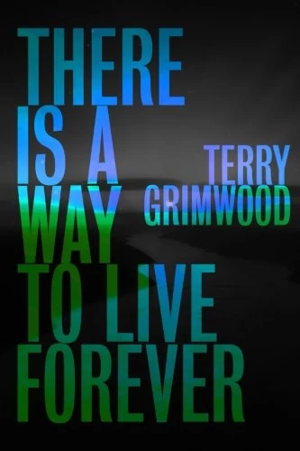 There is a Way to Live Forever by Terry Grimwood