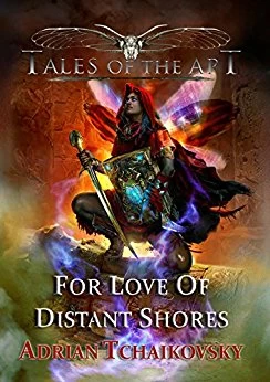 For Love of Distant Shores (Tales of the Apt #3) by Adrian Tchaikovsky