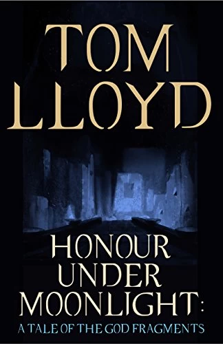 Honour Under Moonlight (The God Fragments) by Tom Lloyd