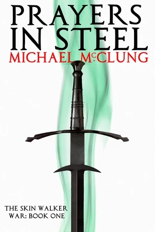 Prayers in Steel (The Skin Walker War #1) by Michael McClung