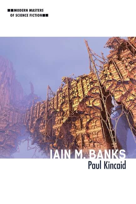 Iain M. Banks (Modern Masters of Science Fiction) by Paul Kincaid
