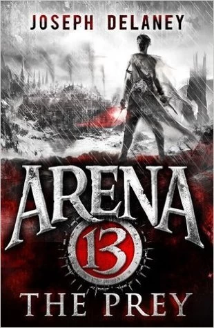 The Prey (Arena 13 Trilogy #2) by Joseph Delaney
