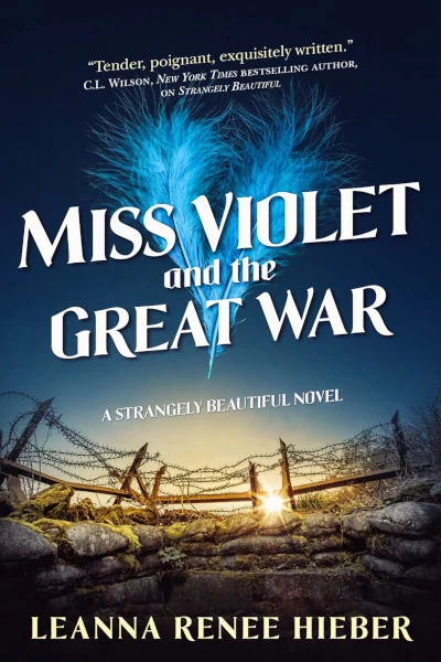 Miss Violet and the Great War (Strangely Beautiful #4) by Leanna Renee Hieber