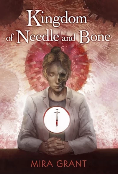 Kingdom of Needle and Bone by Mira Grant