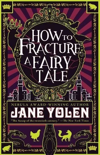 How to Fracture a Fairy Tale by Jane Yolen