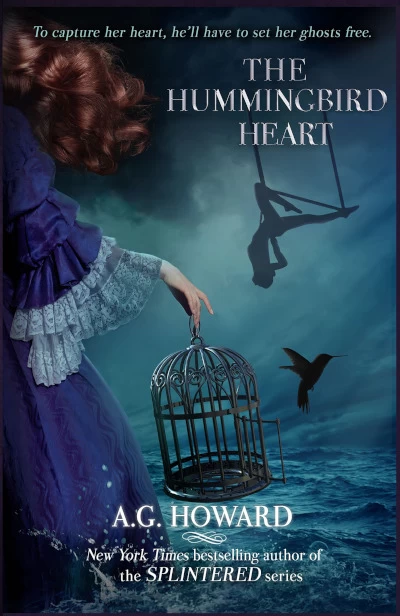 The Hummingbird Heart (Haunted Hearts Legacy #2) by A. G. Howard