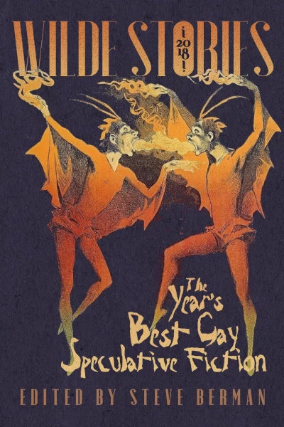 Wilde Stories 2018: The Year's Best Gay Speculative Fiction (Wilde Stories) by Steve Berman
