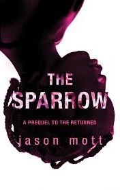 The Sparrow (The Returned) by Jason Mott