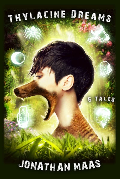 Thylacine Dreams: 6 Tales by Jonathan Maas