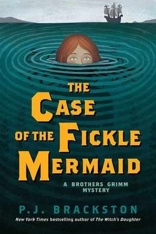 The Case of the Fickle Mermaid (Brothers Grimm Mystery #3) by P. J. Brackston