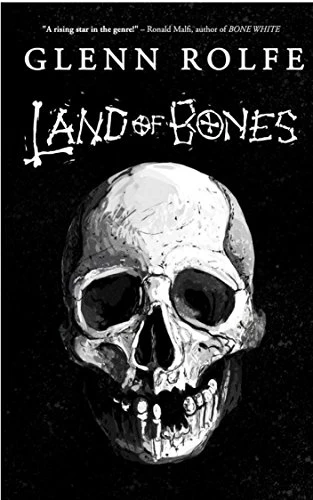 Land of Bones: 14 Tales of the Strange and Macabre by Glenn Rolfe
