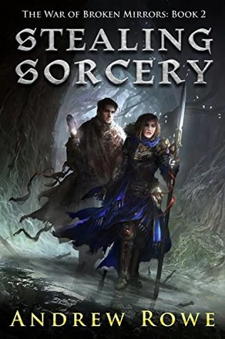 Stealing Sorcery (The War of Broken Mirrors #2) by Andrew Rowe