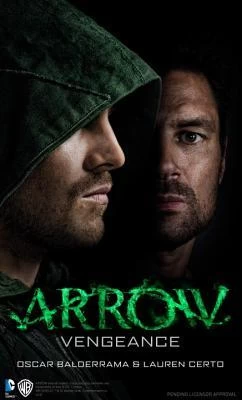 Arrow: Vengeance (Arrow) by Oscar Balderrama, Lauren Certo