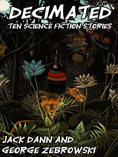 Decimated: Ten Science Fiction Stories by Jack Dann, George Zebrowski