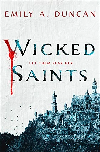 Wicked Saints (Something Dark and Holy #1) by Emily A. Duncan