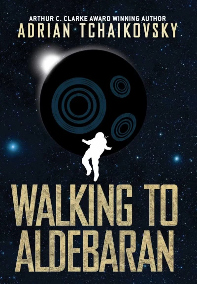 Walking to Aldebaran (Terrible Worlds: Destinations #1) by Adrian Tchaikovsky