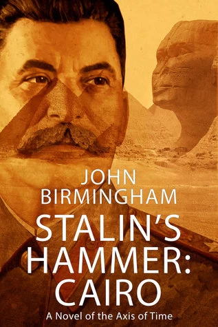 Stalin's Hammer: Cairo (Axis of Time #5) by John Birmingham
