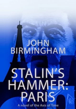 Stalin's Hammer: Paris (Axis of Time #6) by John Birmingham