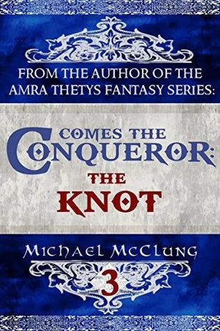 The Knot (Comes the Conqueror #3) by Michael McClung
