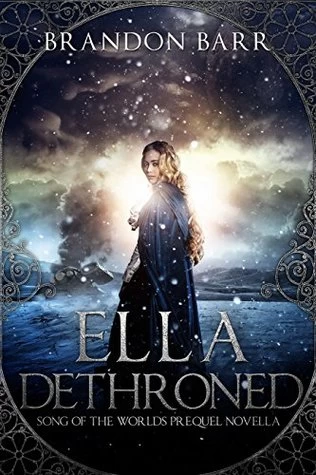 Ella Dethroned (Song of the Worlds) by Brandon Barr